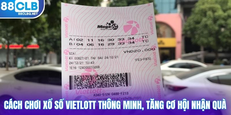 Cách chơi xổ số Vietlott thông minh, tăng cơ hội nhận quà