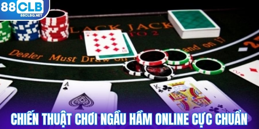 Chiến thuật chơi ngầu hầm online cực chuẩn