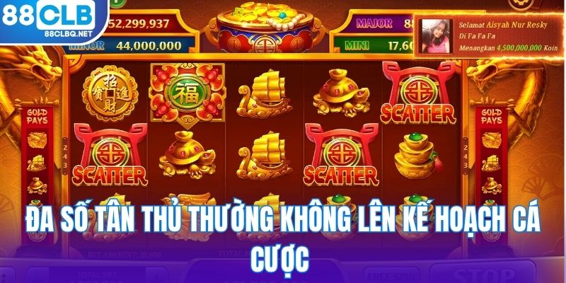 Đa số tân thủ thường không lên kế hoạch cá cược 