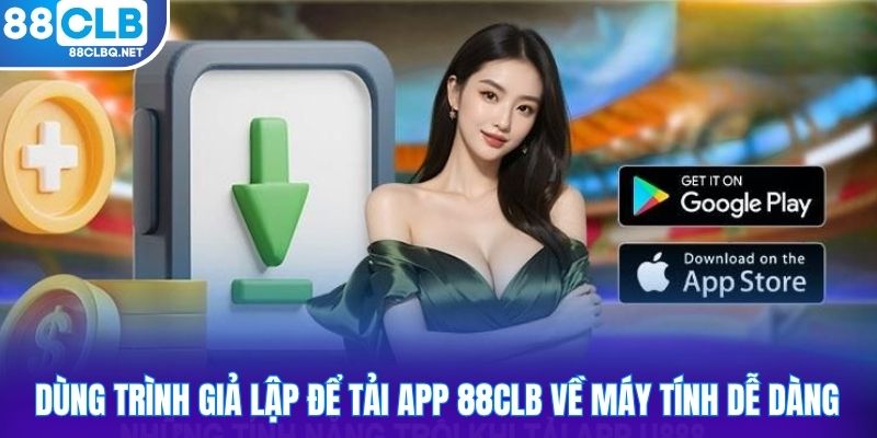 Dùng trình giả lập để tải app 88CLB về máy tính dễ dàng