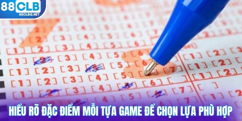 Hiểu rõ đặc điểm mỗi tựa game để chọn lựa phù hợp