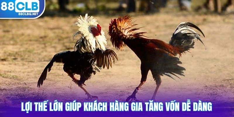 Lợi thế lớn giúp khách hàng gia tăng vốn dễ dàng