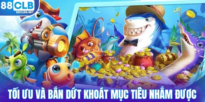 Luôn tối ưu và bắn dứt khoát mục tiêu nhắm được