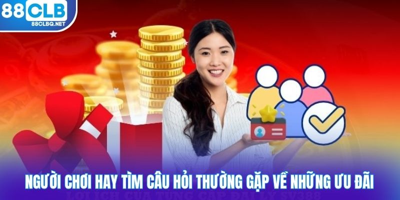 nguoi choi hay tim cau hoi thuong gap ve nhung uu dai Người chơi hay tìm câu hỏi thường gặp về những ưu đãi