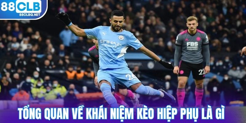 Tổng quan về khái niệm kèo hiệp phụ là gì 